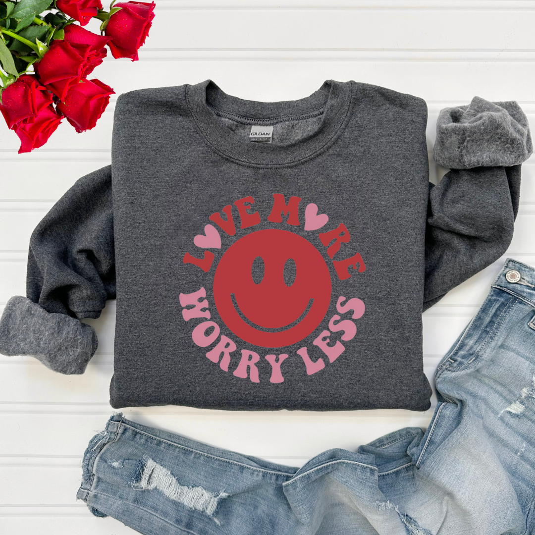 Love More, Worry Less Sweatshirt